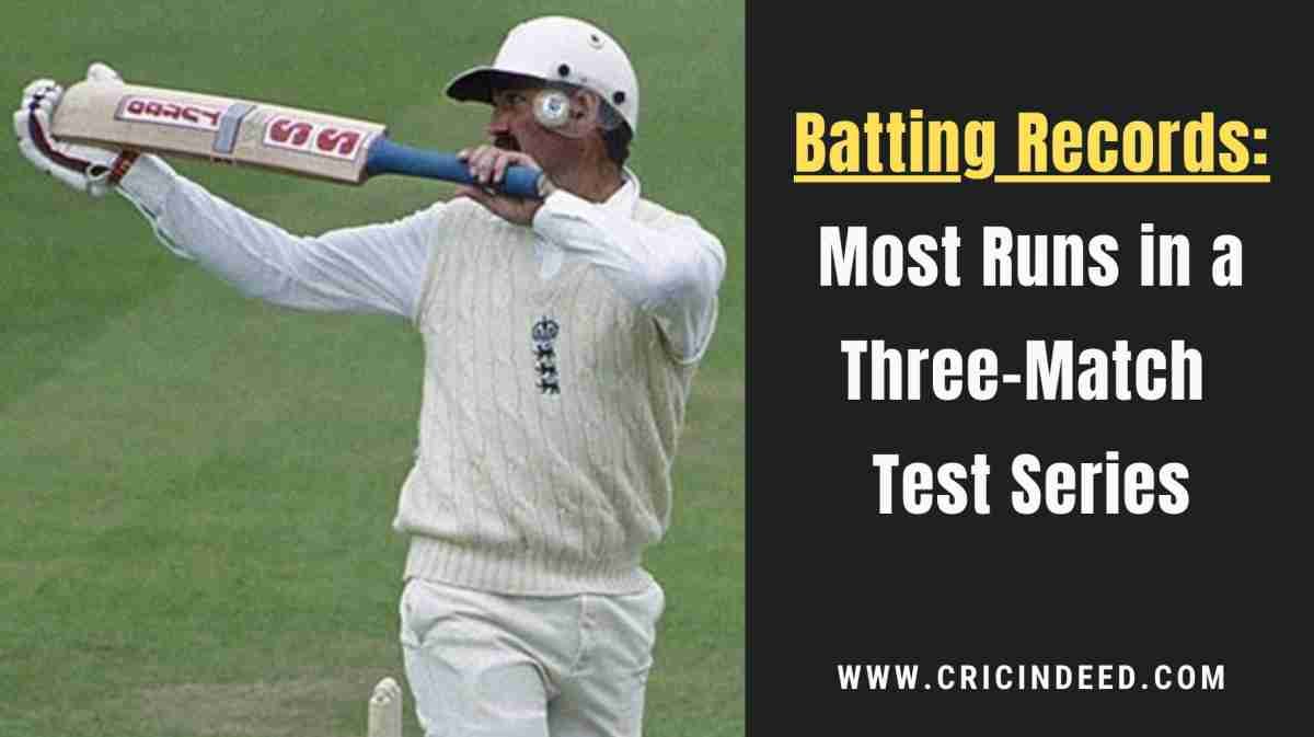 Most Runs Scored in a 3-Match Test Series