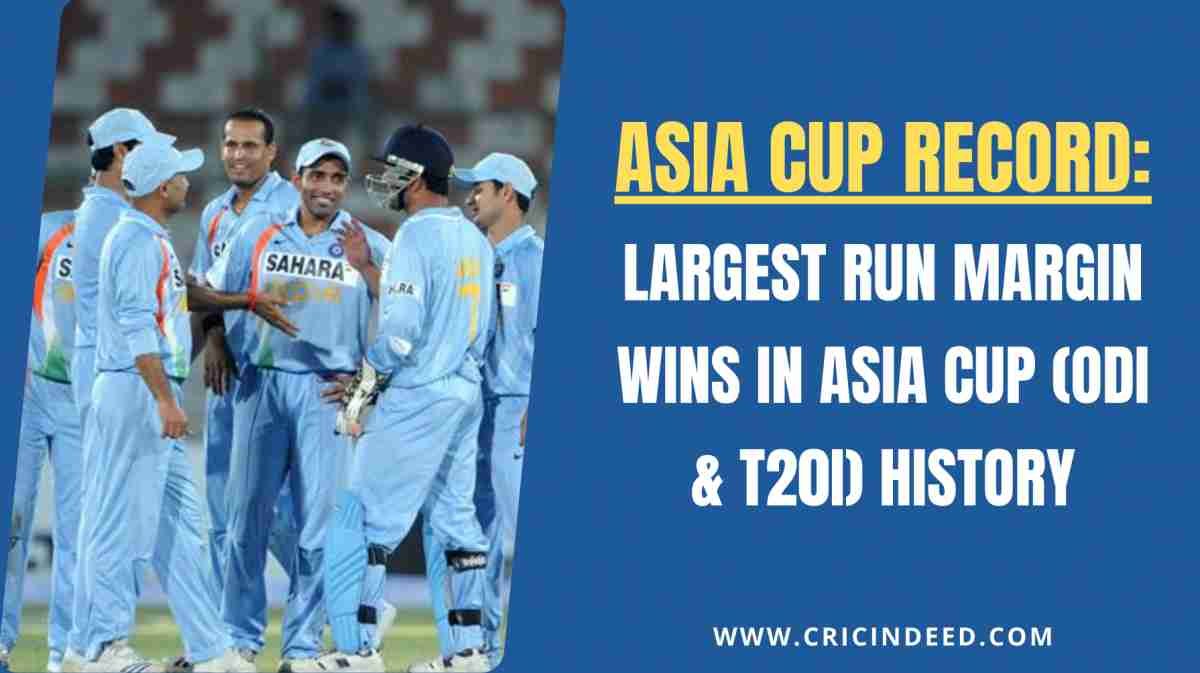 Largest Run Margin Wins in Asia Cup (ODI & T20I) History