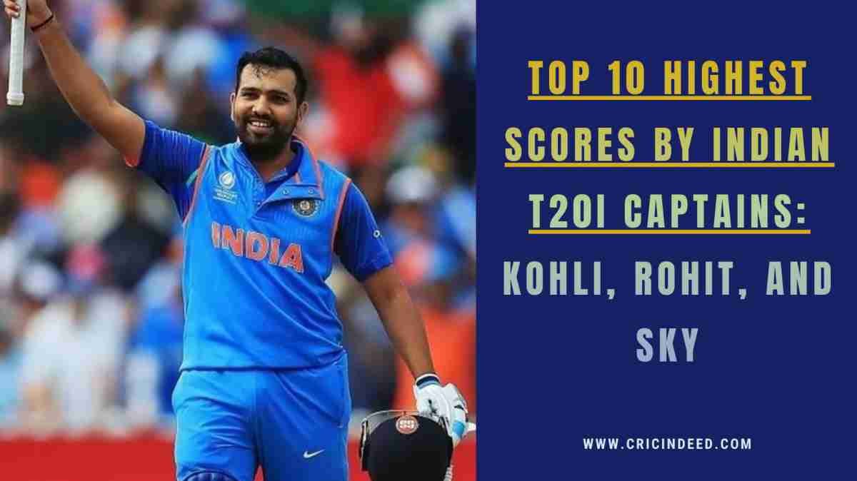 Highest Individual Scores by Indian Captains in T20I Cricket