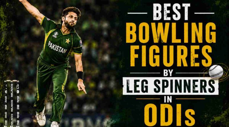 Best Bowling Figures by Leg Spinners in ODI Best Bowling Figures by Leg Spinners in ODI