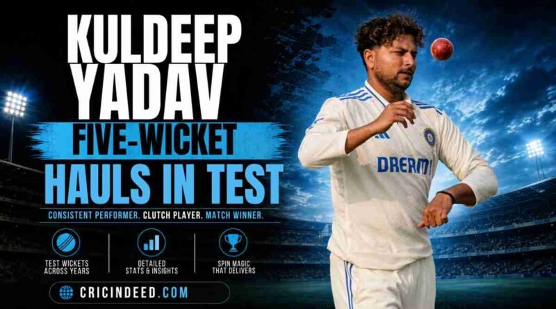 Kuldeep Yadav 5-Wicket Hauls in Test