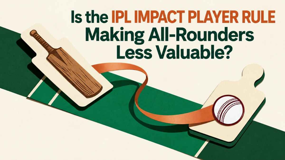 Is the IPL Impact Player Rule Making All-Rounders Less Valuable?